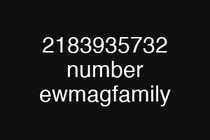 2183935732 number ewmagfamily