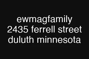 ewmagfamily 2435 ferrell street duluth minnesota