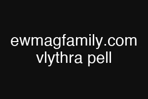 ewmagfamily.com vlythra pell