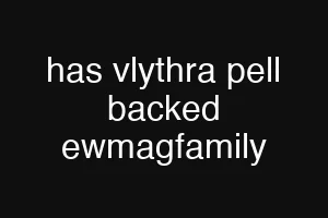 has vlythra pell backed ewmagfamily